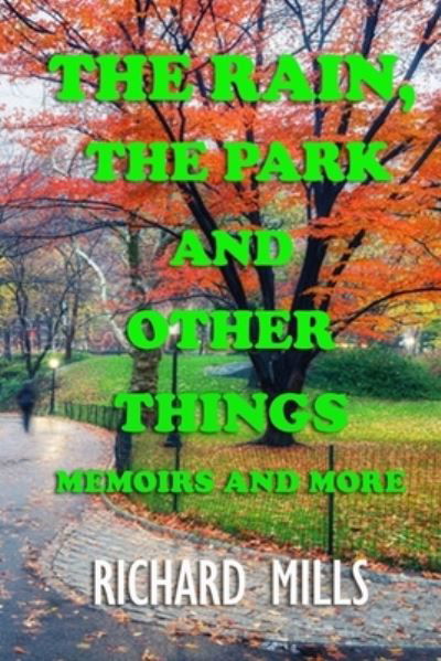 Cover for Richard Mills · The Rain, The Park and Other Things: Memoirs and More (Pocketbok) (2022)