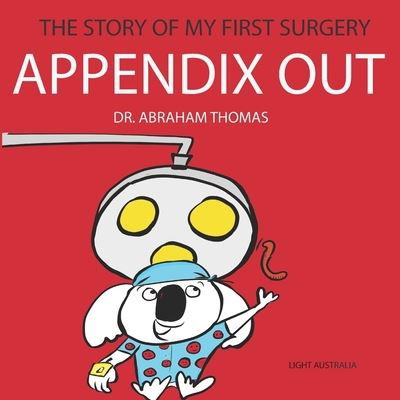 Cover for Abraham Thomas · Appendix Out: The Story Of My FIRST SURGERY - Kids Medical Books (Paperback Bog) (2022)