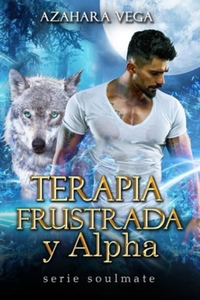 Cover for Azahara Vega · Terapia frustrada y Alpha (Paperback Book) (2022)