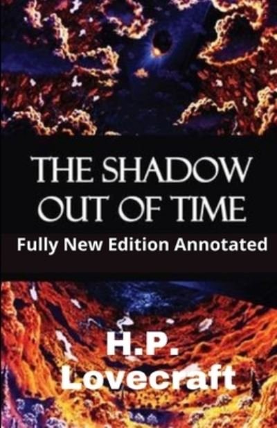 H.P.Lovecraft: The Shadow Out Of Time (Fully New Edition Annotated) - H P Lovecraft - Kirjat - Independently Published - 9798463700544 - tiistai 24. elokuuta 2021
