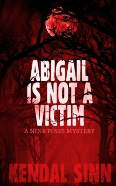 Cover for Kendal Sinn · Abigail is Not a Victim: A Nine Pines Mystery (Taschenbuch) (2021)