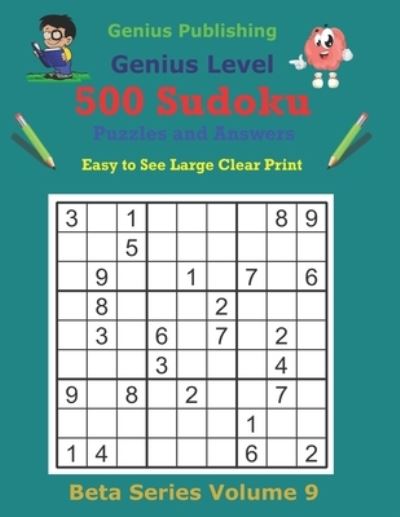 Cover for Genius Publishing · 500 Genius Sudoku Puzzles and Answers Beta Series Volume 9: Easy to See Large Clear Print - Beta Genius Sudoku Puzzles (Paperback Book) (2021)