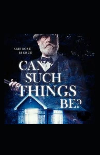 Cover for Ambrose Bierce · Can Such Things Be? Illustrated (Paperback Book) (2021)