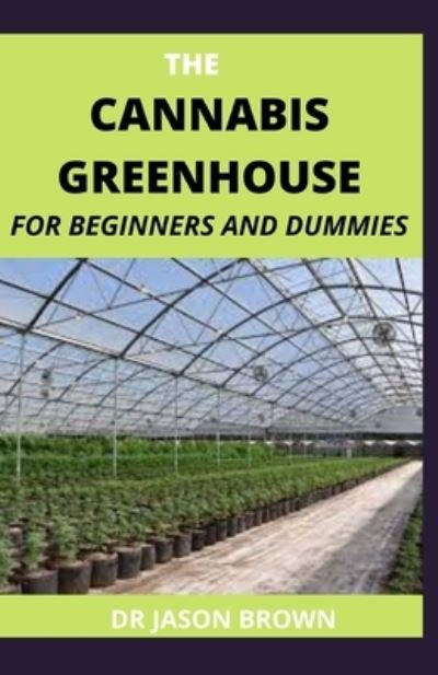 Cover for Jason Brown · The Cannabis Greenhouse for Beginners and Dummies (Paperback Book) (2021)