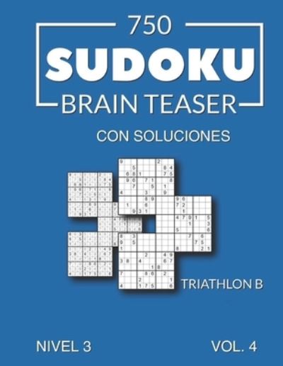 Cover for Morari Media Es · 750 Sudoku Brain Teaser Triathlon B con soluciones Nivel 3 Vol. 4 (Paperback Book) (2021)