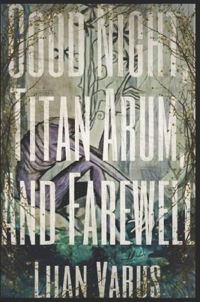 Cover for Liian Varus · Good Night, Titan Arum, And Farewell (Pocketbok) (2020)
