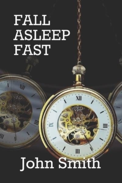 Fall Asleep Fast - John Smith - Kirjat - Independently Published - 9798584126544 - sunnuntai 20. joulukuuta 2020