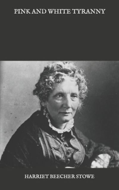 Cover for Harriet Beecher Stowe · Pink and White Tyranny (Paperback Book) (2021)