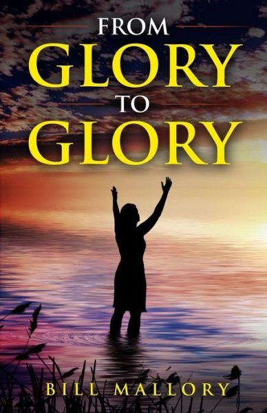 Bill Mallory · From Glory to Glory (Paperback Book) (2020)