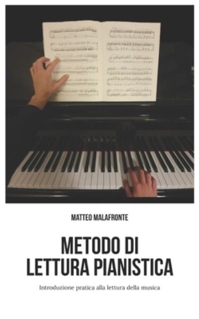 Cover for Matteo Malafronte · Metodo di lettura pianistica: Introduzione pratica alla lettura della musica (Paperback Book) (2020)