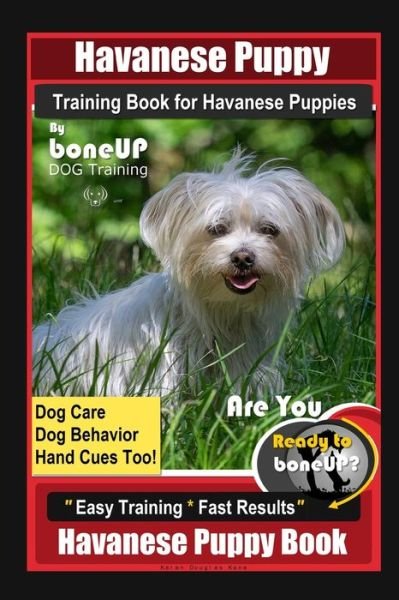 Cover for Karen Douglas Kane · Havanese Puppy Training Book for Havanese Puppies By BoneUP DOG Training, Dog Care, Dog Behavior, Hand Cues Too! Are You Ready to Bone Up? Easy Training * Fast Results, Havanese Puppy Book (Paperback Bog) (2020)