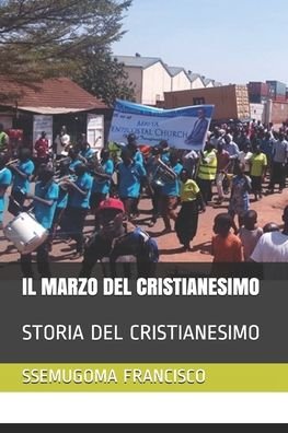 Cover for Ssemugoma Evangelist Francisco · Il Marzo del Cristianesimo (Pocketbok) (2020)