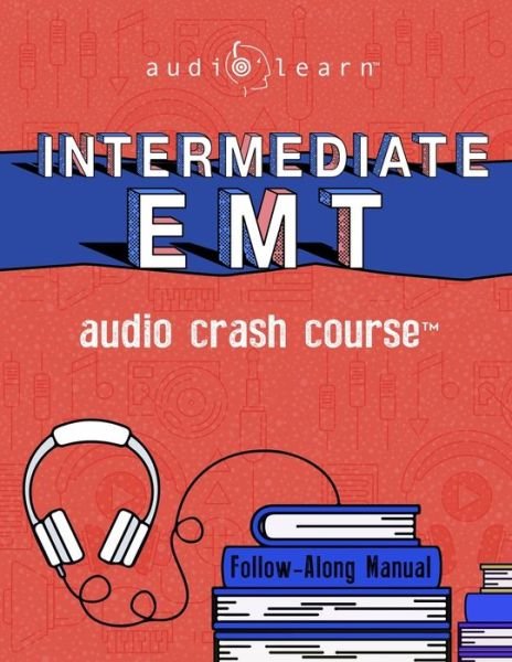 Intermediate EMT Audio Crash Course: Complete Review for Emergency Medical Technicians Intermediate Exam - Top Test Questions! - Audiolearn Medical Content Team - Książki - Independently Published - 9798649722544 - 30 maja 2020