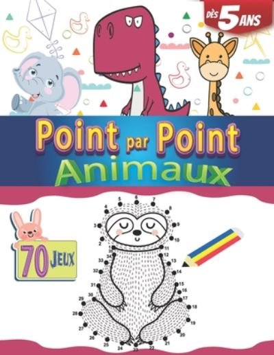 Cover for Seven Arts · Point par Point Animaux des 5 ans 70 Jeux (Taschenbuch) (2020)