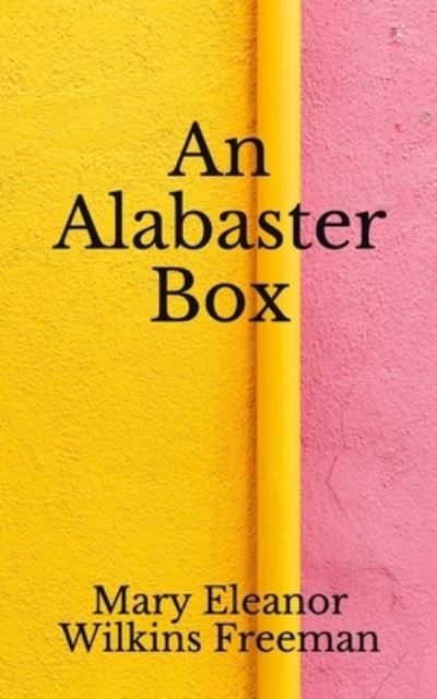 Cover for Mary Eleanor Wilkins Freeman · An Alabaster Box (Paperback Book) (2020)