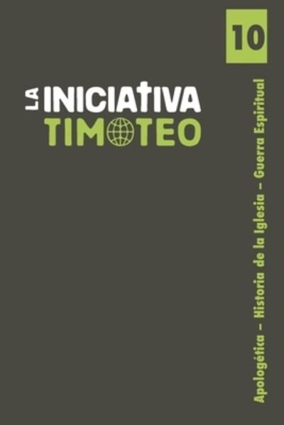 Cover for La Iniciativa Timoteo · Apologetica - Historia de la Iglesia - Guerra Espiritual (Paperback Book) (2017)