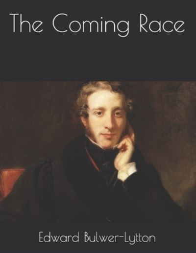 The Coming Race - Edward Bulwer Lytton Lytton - Books - Independently Published - 9798723419544 - March 28, 2021