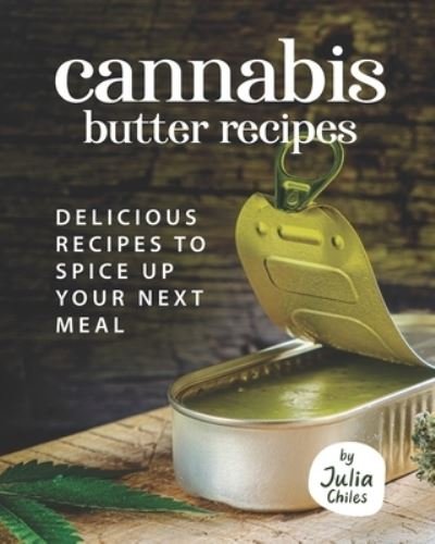 Cover for Julia Chiles · Cannabis Butter Recipes: Delicious Recipes to Spice up Your Next meal (Paperback Bog) (2021)