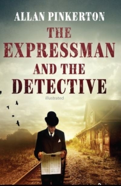 Cover for Allan Pinkerton · The Expressman and the Detective illustrated (Paperback Book) (2021)