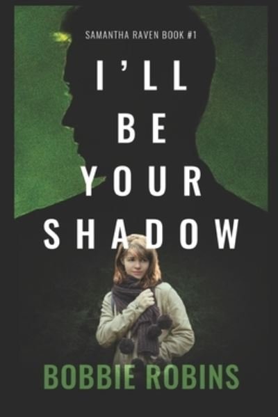 Cover for Bobbie Robins · I'll Be Your Shadow: Samantha Raven Book #1 - Samantha Raven (Pocketbok) (2021)