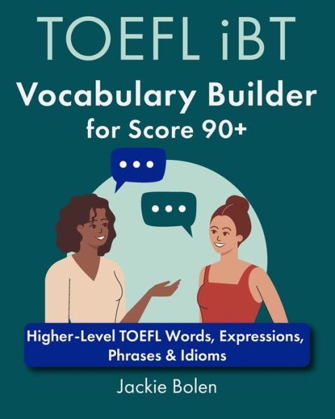 TOEFL iBT Vocabulary Builder for Score 90+: Higher-Level TOEFL Words, Expressions, Phrases & Idioms - TOEFL Prep Books - Jackie Bolen - Książki - Independently Published - 9798868471544 - 21 listopada 2023