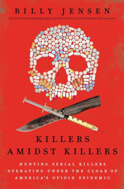 Cover for Billy Jensen · Killers Amidst Killers: Hunting Serial Killers Operating Under the Cloak of America's Opioid Epidemic (Paperback Book) (2024)