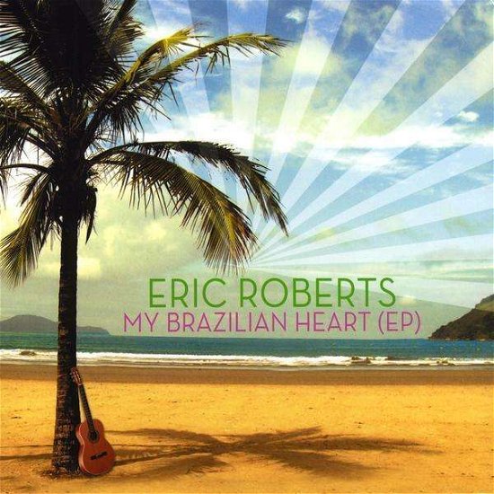Cover for Eric Roberts · My Brazilian Heart (CD) (2009)