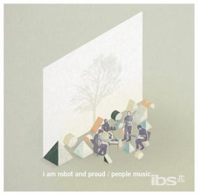 Cover for I Am Robot &amp; Proud · People Music (CD) [Japan Import edition] (2015)