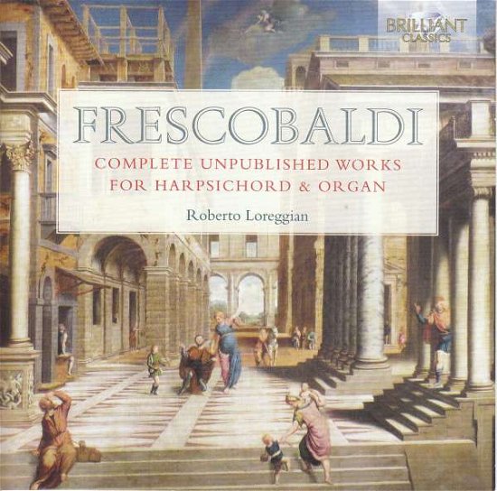 Frescobaldi Complete Unpublished Works for Harpsichord - Roberto Loreggian - Muziek - BRILLIANT CLASSICS - 5028421961545 - 3 december 2021