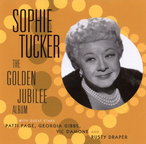 The Golden Jubilee Album - Sophie Tucker - Musik - SEPIA - 5055122110545 - 5. september 2005