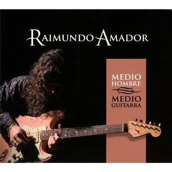Cover for Raimundo Amador · Medio Hombre Medio Guitarra (CD) (2019)