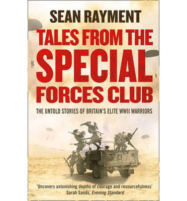 Cover for Sean Rayment · Tales from the Special Forces Club: The Untold Stories of Britain’s Elite WWII Warriors (Paperback Book) (2014)