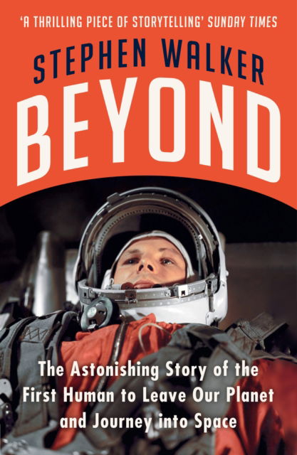 Beyond: The Astonishing Story of the First Human to Leave Our Planet and Journey into Space - Stephen Walker - Kirjat - HarperCollins Publishers - 9780008372545 - torstai 14. huhtikuuta 2022