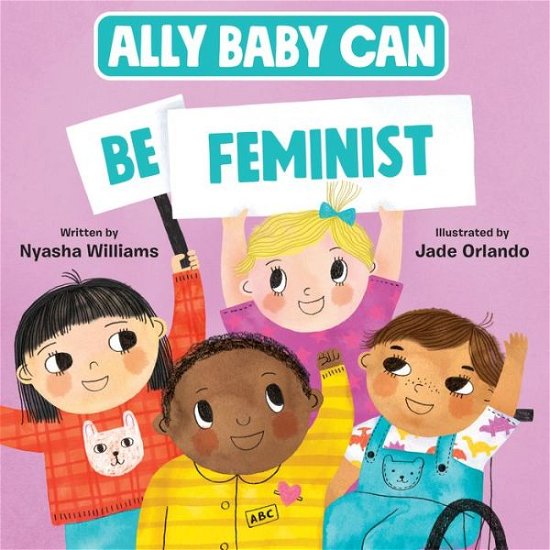Ally Baby Can: Be Feminist - Ally Baby Can - Nyasha Williams - Books - HarperCollins Publishers Inc - 9780063214545 - August 4, 2022