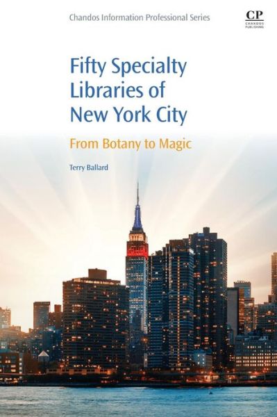 Cover for Ballard, Terry (New York Law School, USA) · 50 Specialty Libraries of New York City: From Botany to Magic (Paperback Book) (2016)