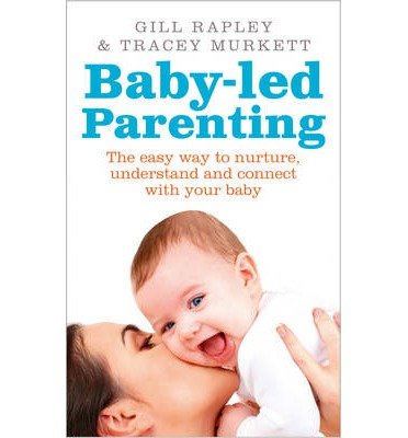 Cover for Gill Rapley · Baby-led Parenting: The easy way to nurture, understand and connect with your baby (Paperback Bog) (2014)