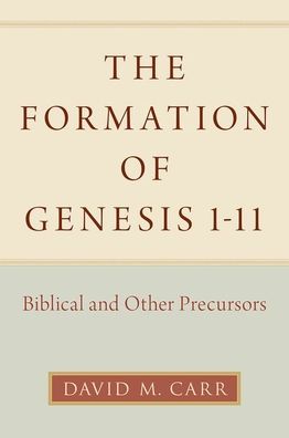 Cover for Carr, David M. (Professor of Old Testament / Hebrew Bible, Professor of Old Testament / Hebrew Bible, Union Theological Seminary) · The Formation of Genesis 1-11: Biblical and Other Precursors (Innbunden bok) (2020)