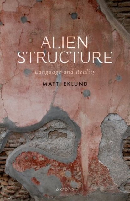 Cover for Eklund, Matti (Chair Professor of Theoretical Philosophy, Chair Professor of Theoretical Philosophy, Uppsala University) · Alien Structure: Language and Reality (Inbunden Bok) (2024)