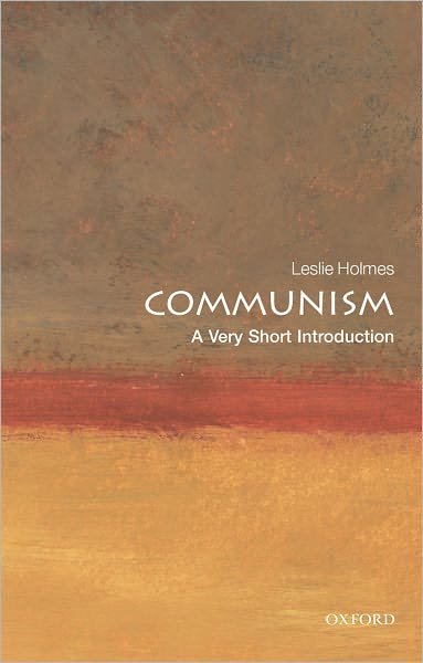Cover for Holmes, Leslie (Professor of Political Science and Deputy Director of the Contemporary Europe Research Centre, University of Melbourne) · Communism: A Very Short Introduction - Very Short Introductions (Pocketbok) (2009)
