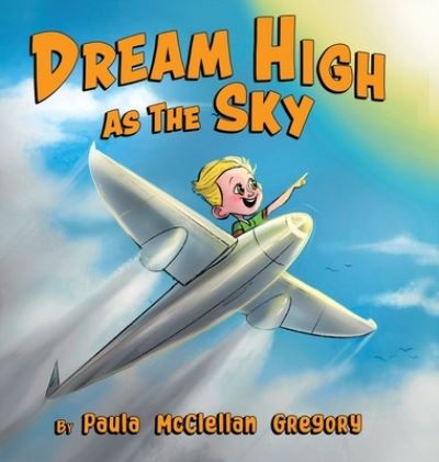 Cover for Paula McClellan Gregory · Dream High As The Sky (Hardcover Book) (2021)