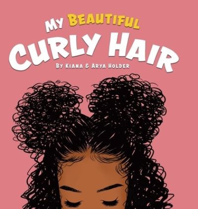 Cover for Kiana Holder · My Beautiful Curly Hair (Hardcover Book) (2021)