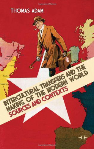 Cover for Thomas Adam · Intercultural Transfers and the Making of the Modern World, 1800-2000: Sources and Contexts (Taschenbuch) (2011)