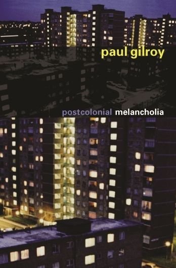 Cover for Paul Gilroy · Postcolonial Melancholia (The Wellek Library Lectures) (Hardcover Book) (2004)