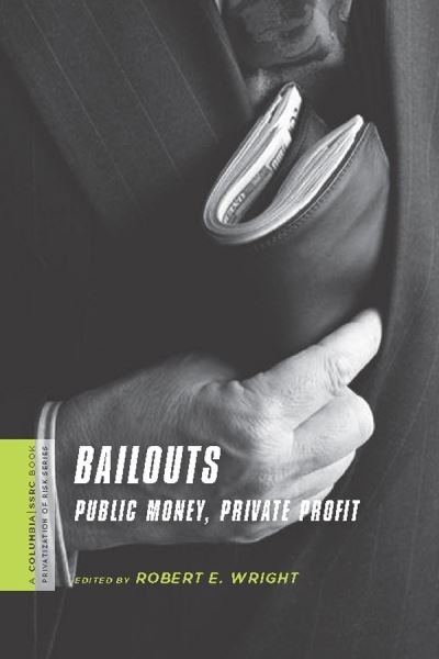 Cover for Robert Wright · Bailouts: Public Money, Private Profit - A Columbia / SSRC Book (Privatization of Risk) (Hardcover bog) (2010)