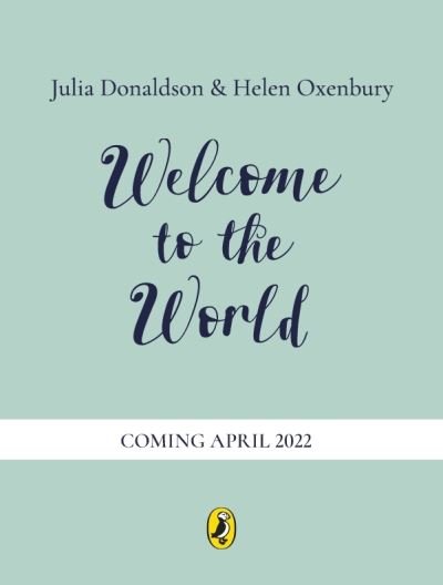 Cover for Julia Donaldson · Welcome to the World: By the author of The Gruffalo and the illustrator of We're Going on a Bear Hunt (Hardcover Book) (2022)