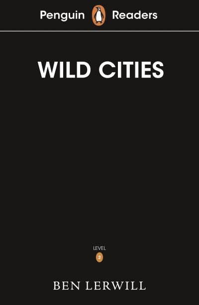 Penguin Readers Level 2: Wild Cities (ELT Graded Reader) - Ben Lerwill - Boeken - Penguin Random House Children's UK - 9780241542545 - 7 april 2022