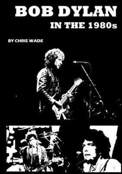 Cover for Chris Wade · Bob Dylan in the 1980s (Taschenbuch) (2017)