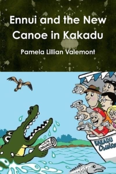 Ennui and the New Canoe in Kakadu - Pamela Lillian Valemont - Books - Lulu Press - 9780244637545 - October 5, 2017