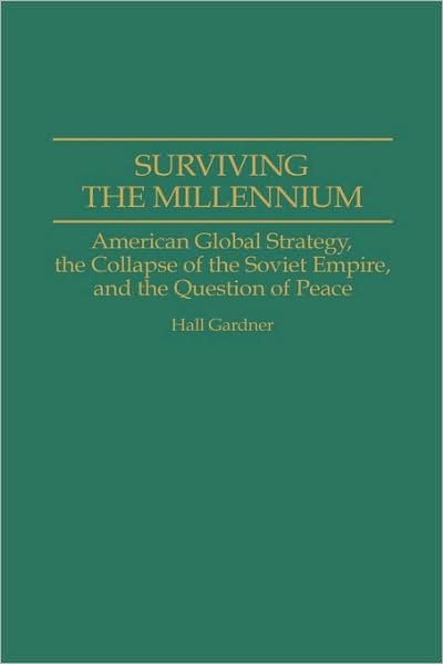 Cover for Hall Gardner · Surviving the Millennium: American Global Strategy, the Collapse of the Soviet Empire, and the Question of Peace (Hardcover bog) (1994)
