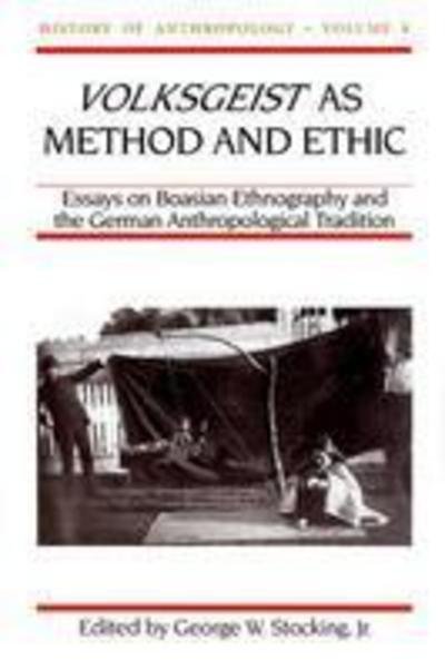 Cover for Volksgeist as Method and Ethic: Essays on Boasian Ethnography and the German Anthropological Tradition - History of Anthropology (Paperback Book) [New edition] (1998)
